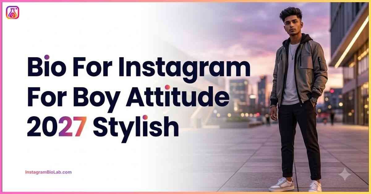 Bio For Instagram For Boy Attitude 2027 Stylish​