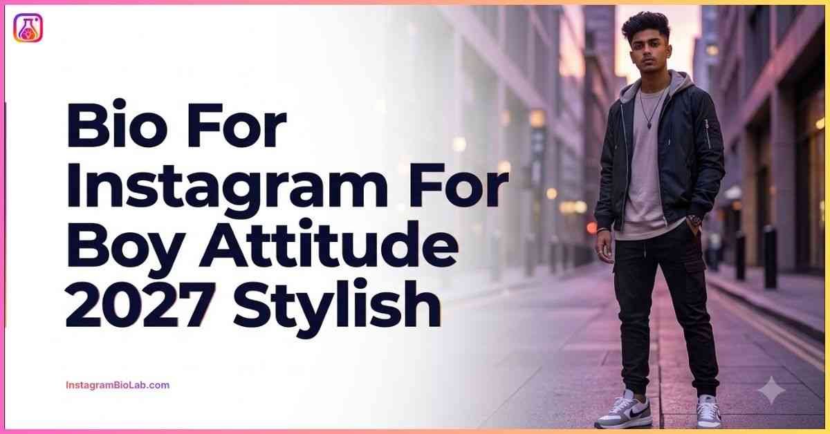 Bio For Instagram For Boy Attitude 2027 Stylish​