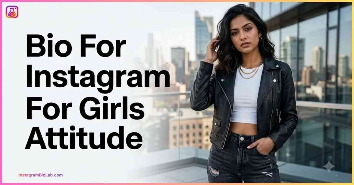 Bio For Instagram For Girls Attitude​