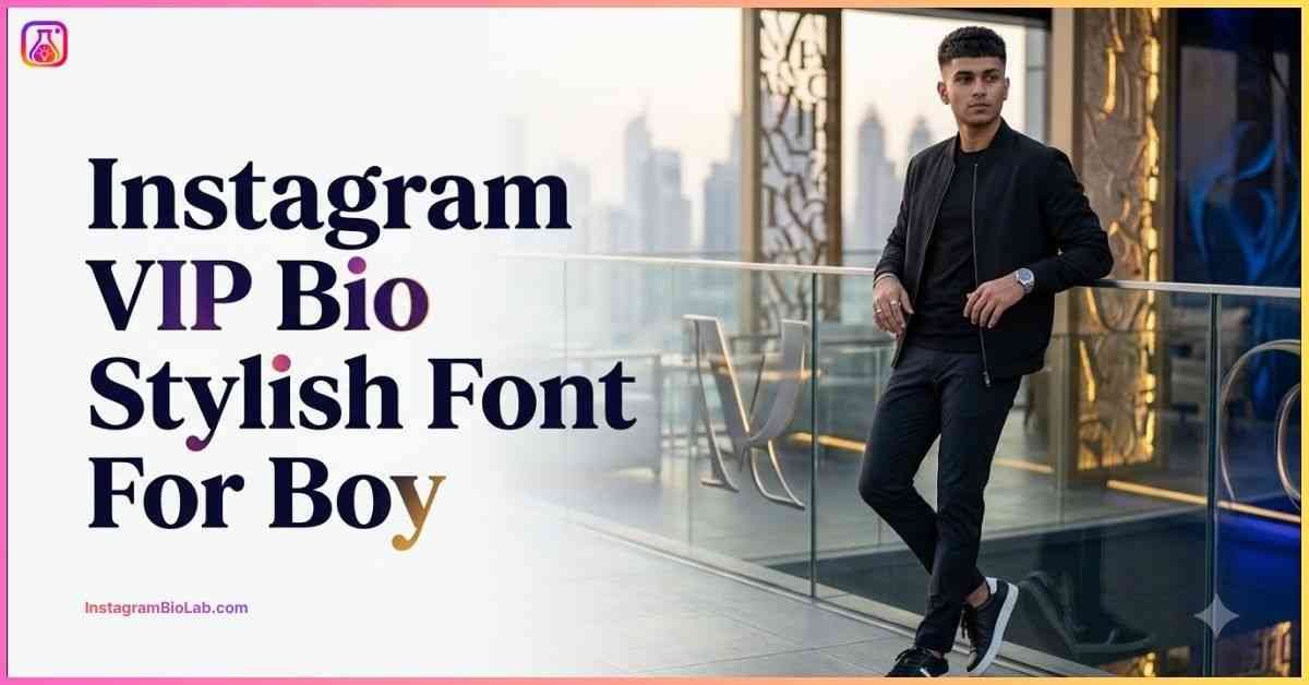 Instagram VIP Bio Stylish Font For Boy​