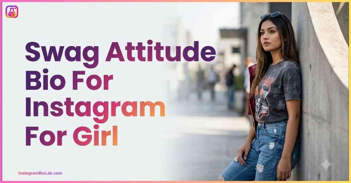 Swag Attitude Bio For Instagram For Girl
